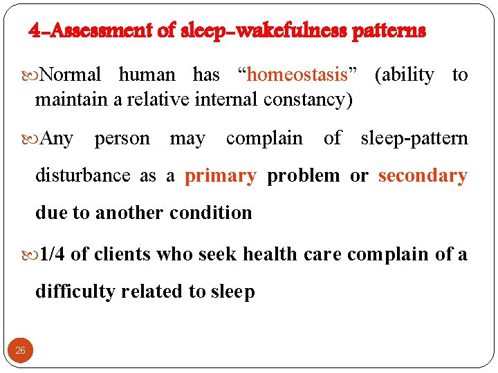 4 -Assessment of sleep-wakefulness patterns Normal human has “homeostasis” (ability to maintain a relative