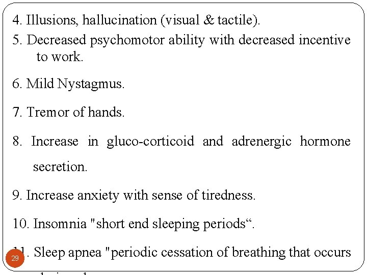 4. Illusions, hallucination (visual & tactile). 5. Decreased psychomotor ability with decreased incentive to