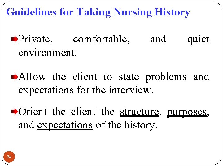 Guidelines for Taking Nursing History Private, comfortable, environment. and quiet Allow the client to