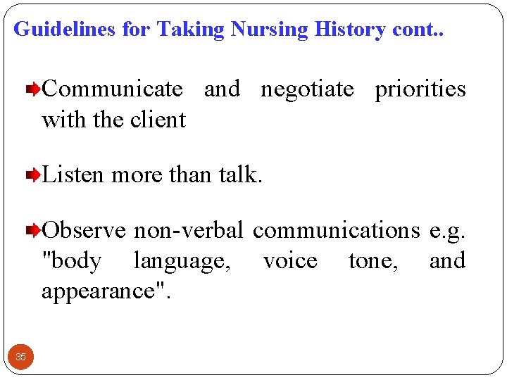 Guidelines for Taking Nursing History cont. . Communicate and negotiate priorities with the client