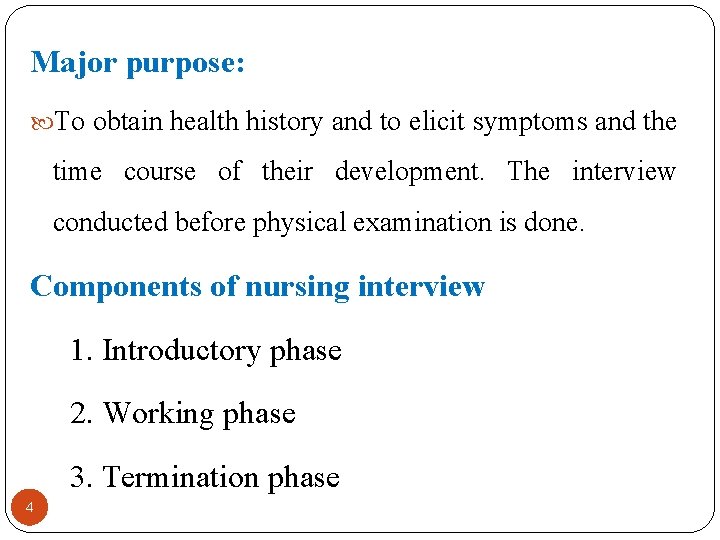 Major purpose: To obtain health history and to elicit symptoms and the time course