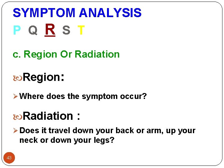 SYMPTOM ANALYSIS P Q R S T c. Region Or Radiation Region: Ø Where