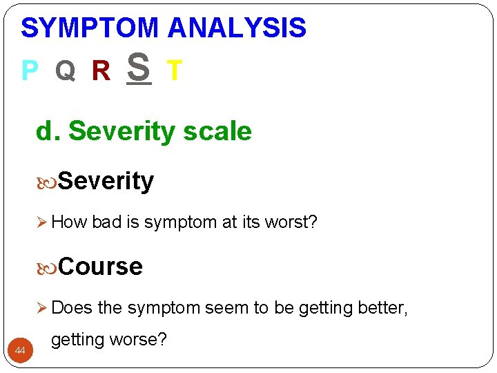 SYMPTOM ANALYSIS P Q R S T d. Severity scale Severity Ø How bad