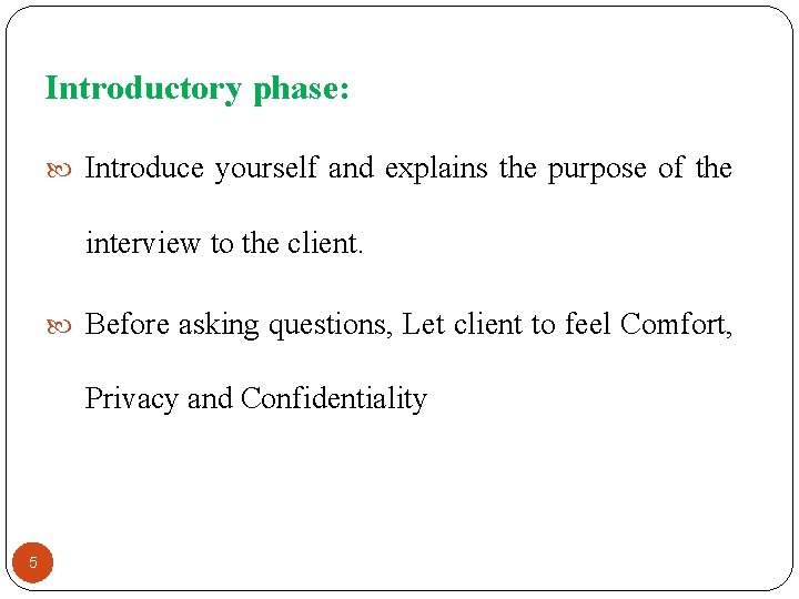 Introductory phase: Introduce yourself and explains the purpose of the interview to the client.