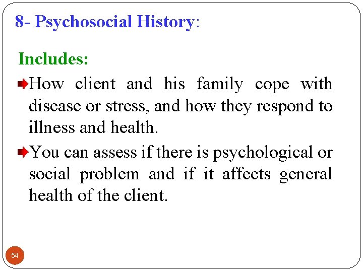 8 - Psychosocial History: Includes: How client and his family cope with disease or