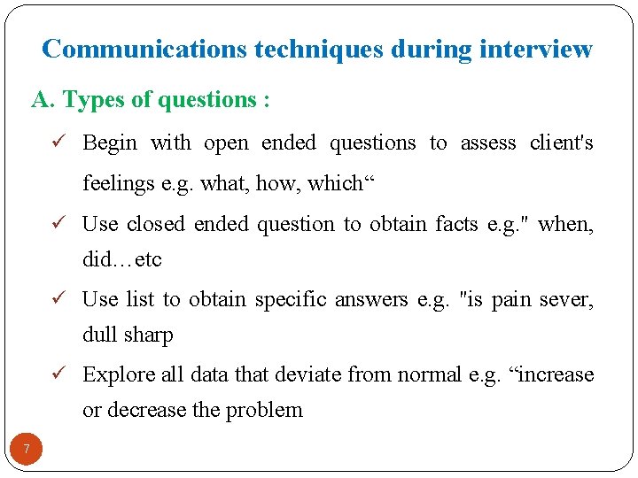 Communications techniques during interview A. Types of questions : ü Begin with open ended