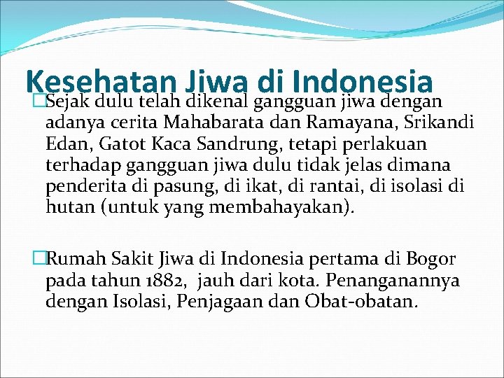 Kesehatan Jiwa di Indonesia �Sejak dulu telah dikenal gangguan jiwa dengan adanya cerita Mahabarata