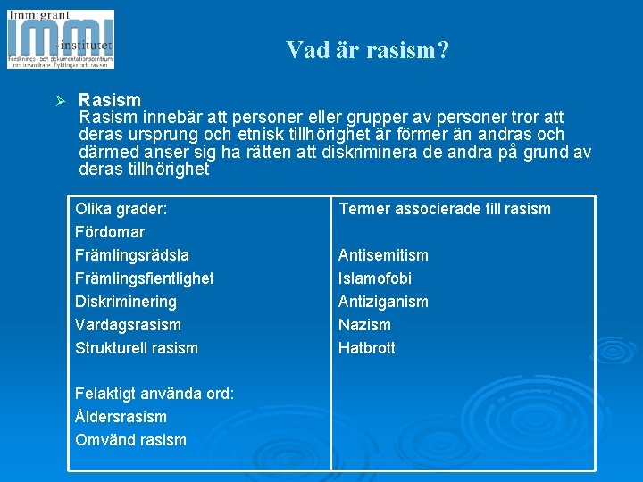 Vad är rasism? Ø Rasism innebär att personer eller grupper av personer tror att