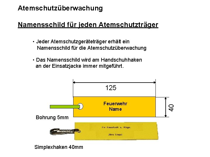 Atemschutzüberwachung Namensschild für jeden Atemschutzträger • Das Namensschild wird am Handschuhhaken an der Einsatzjacke