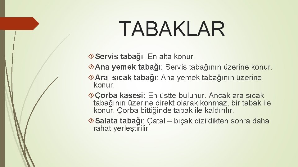 TABAKLAR Servis tabağı: En alta konur. Ana yemek tabağı: Servis tabağının üzerine konur. Ara