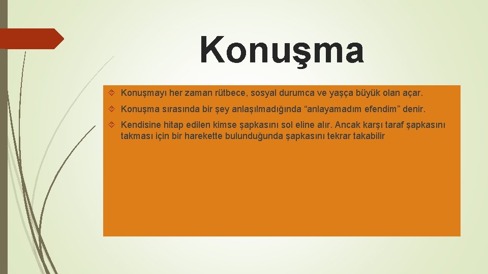 Konuşma Konuşmayı her zaman rütbece, sosyal durumca ve yaşça büyük olan açar. Konuşma sırasında