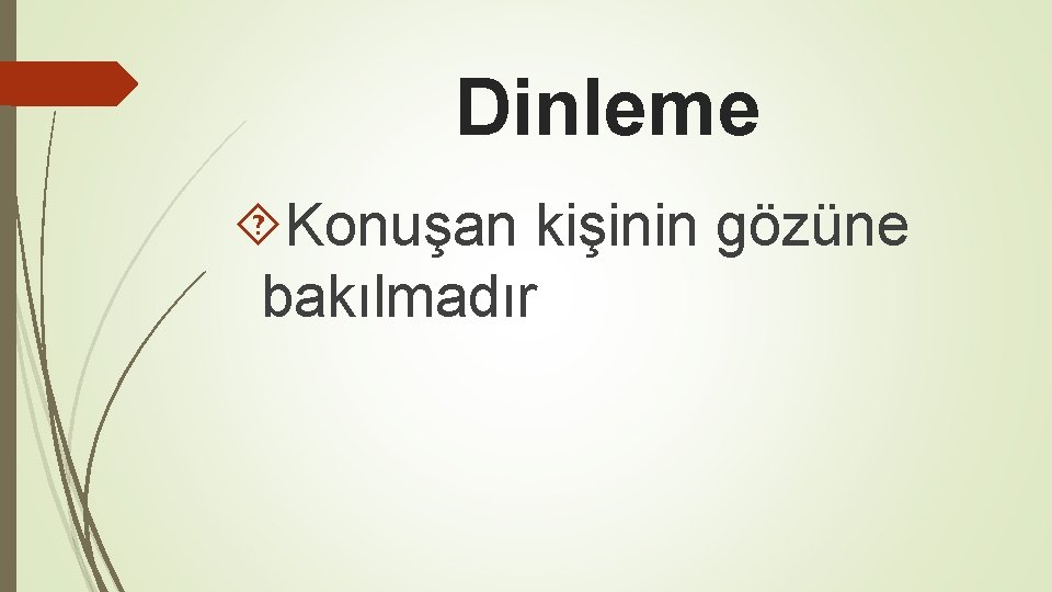 Dinleme Konuşan kişinin gözüne bakılmadır 
