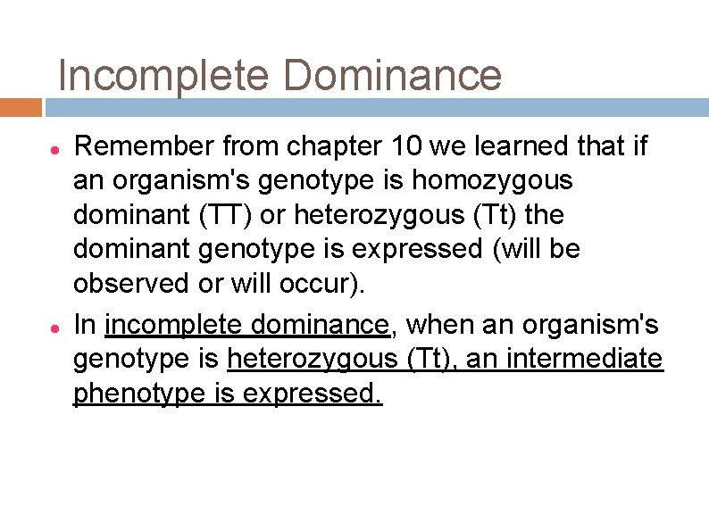 Incomplete Dominance Remember from chapter 10 we learned that if an organism's genotype is