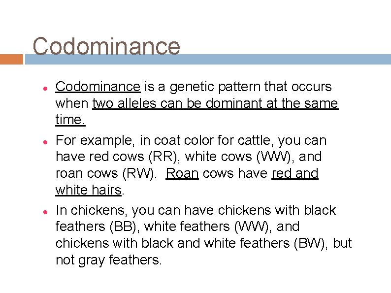 Codominance Codominance is a genetic pattern that occurs when two alleles can be dominant