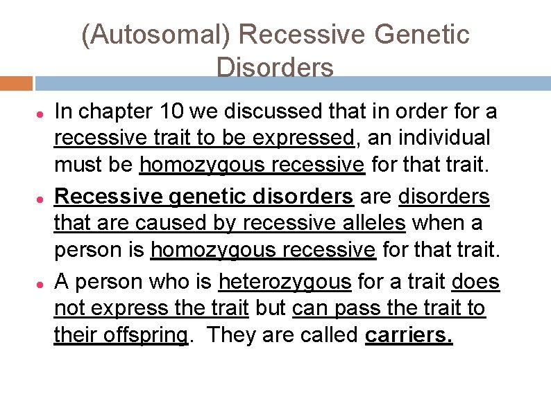 (Autosomal) Recessive Genetic Disorders In chapter 10 we discussed that in order for a