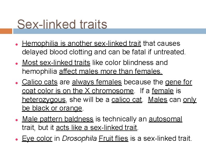 Sex-linked traits Hemophilia is another sex-linked trait that causes delayed blood clotting and can