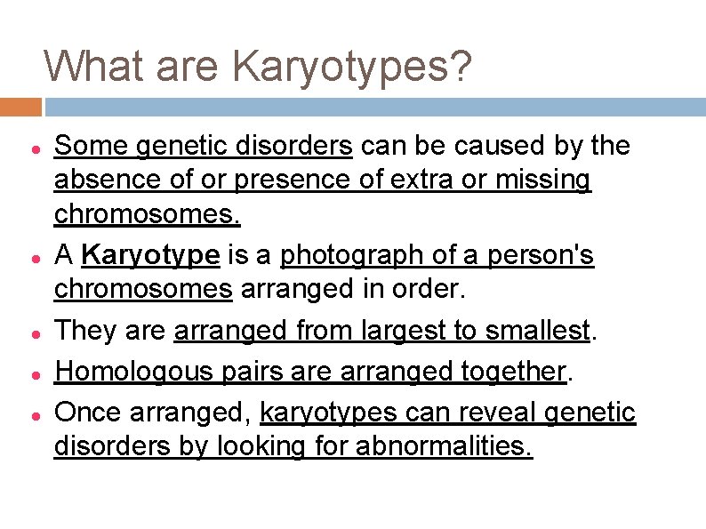 What are Karyotypes? Some genetic disorders can be caused by the absence of or