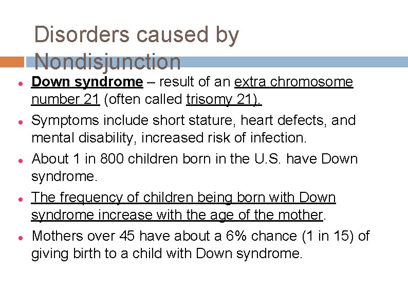 Disorders caused by Nondisjunction Down syndrome – result of an extra chromosome number 21