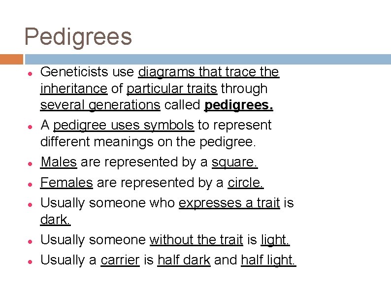 Pedigrees Geneticists use diagrams that trace the inheritance of particular traits through several generations