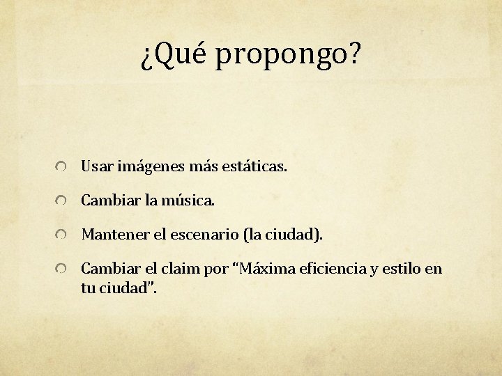 ¿Qué propongo? Usar imágenes más estáticas. Cambiar la música. Mantener el escenario (la ciudad).