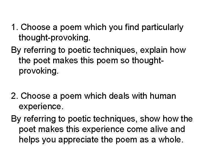 1. Choose a poem which you find particularly thought-provoking. By referring to poetic techniques,