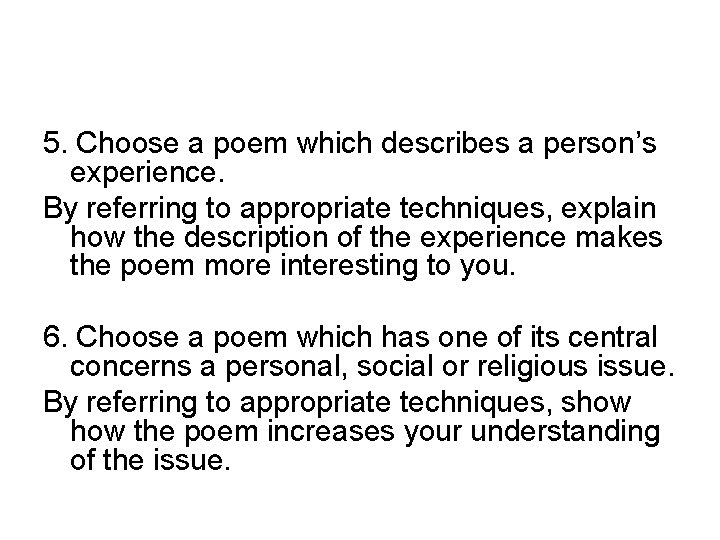 5. Choose a poem which describes a person’s experience. By referring to appropriate techniques,