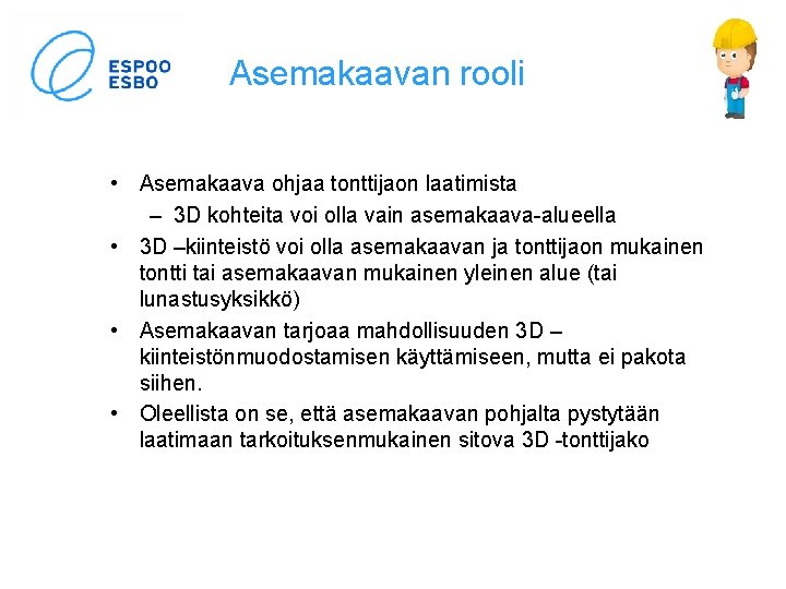 Asemakaavan rooli • Asemakaava ohjaa tonttijaon laatimista – 3 D kohteita voi olla vain