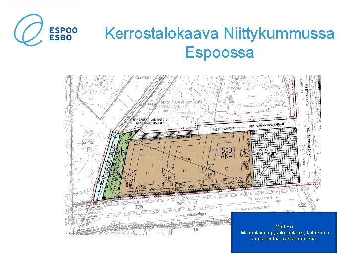 Kerrostalokaava Niittykummussa Espoossa Ma-LPA ”Maanalainen pysäköintilaitos, laitokseen saa rakentaa useita kerroksia” 