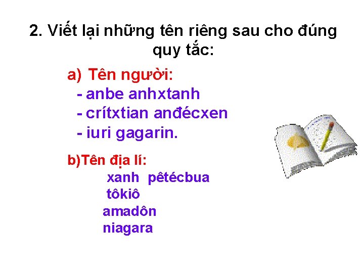 2. Viết lại những tên riêng sau cho đúng quy tắc: a) Tên người: