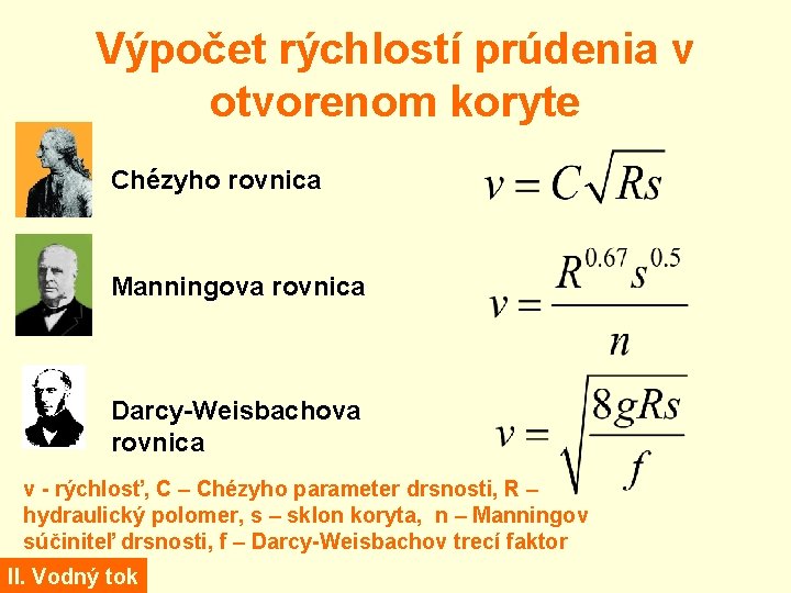 Výpočet rýchlostí prúdenia v otvorenom koryte Chézyho rovnica Manningova rovnica Darcy-Weisbachova rovnica v -