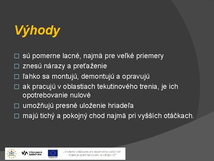 Výhody � � � sú pomerne lacné, najmä pre veľké priemery znesú nárazy a