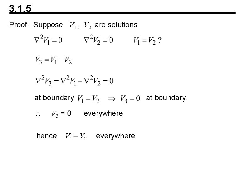 3. 1. 5 Proof: Suppose V 1 , V 2 are solutions at boundary