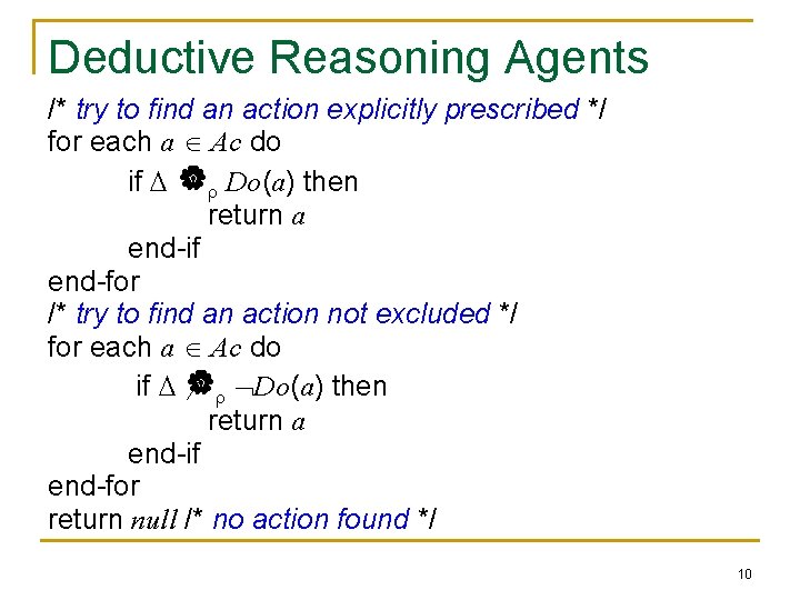 Deductive Reasoning Agents /* try to find an action explicitly prescribed */ for each