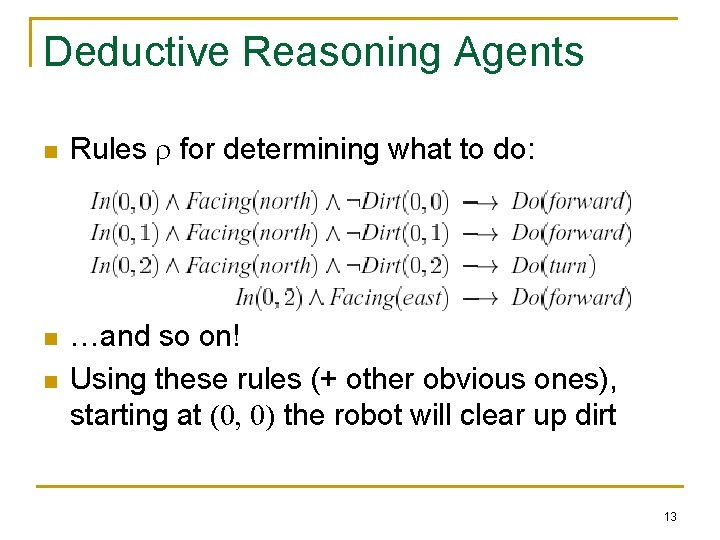 Deductive Reasoning Agents n n n Rules for determining what to do: …and so