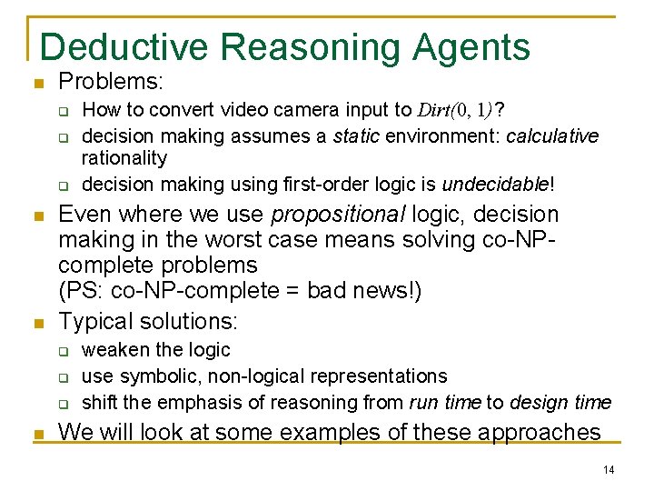 Deductive Reasoning Agents n Problems: q q q n n Even where we use