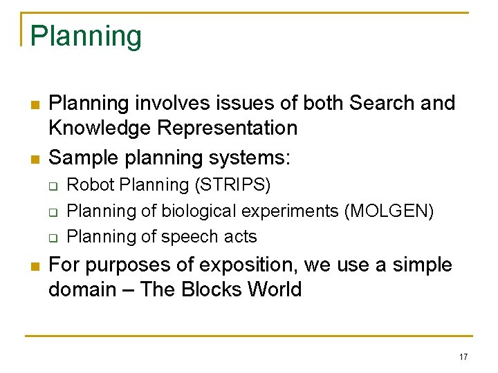 Planning n n Planning involves issues of both Search and Knowledge Representation Sample planning