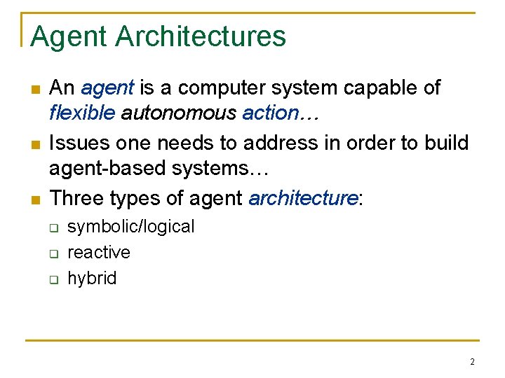 Agent Architectures n n n An agent is a computer system capable of flexible