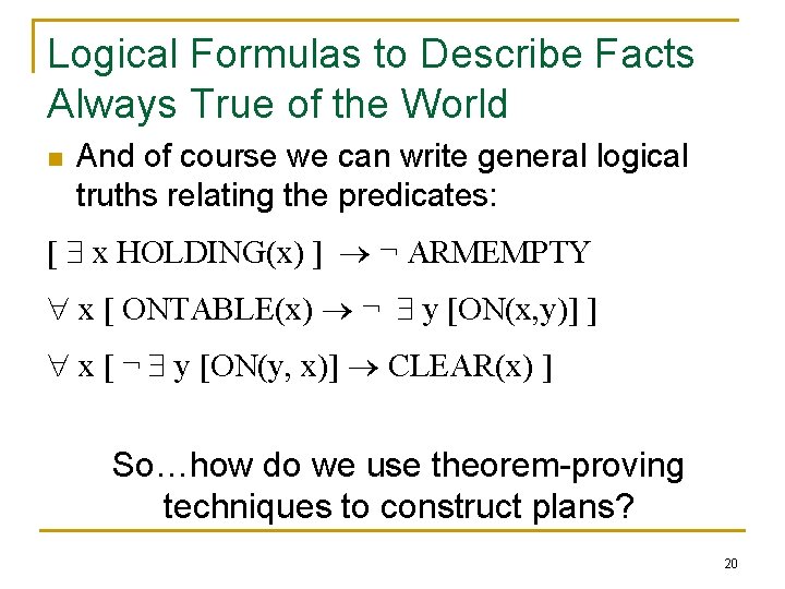 Logical Formulas to Describe Facts Always True of the World n And of course