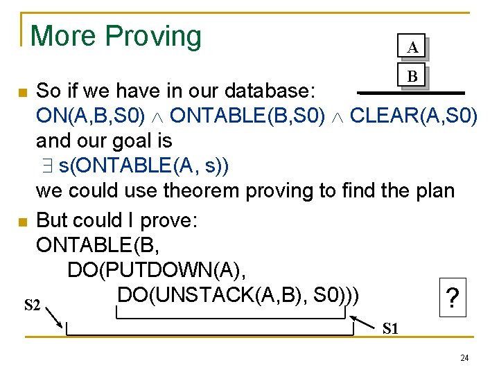 More Proving A B So if we have in our database: ON(A, B, S