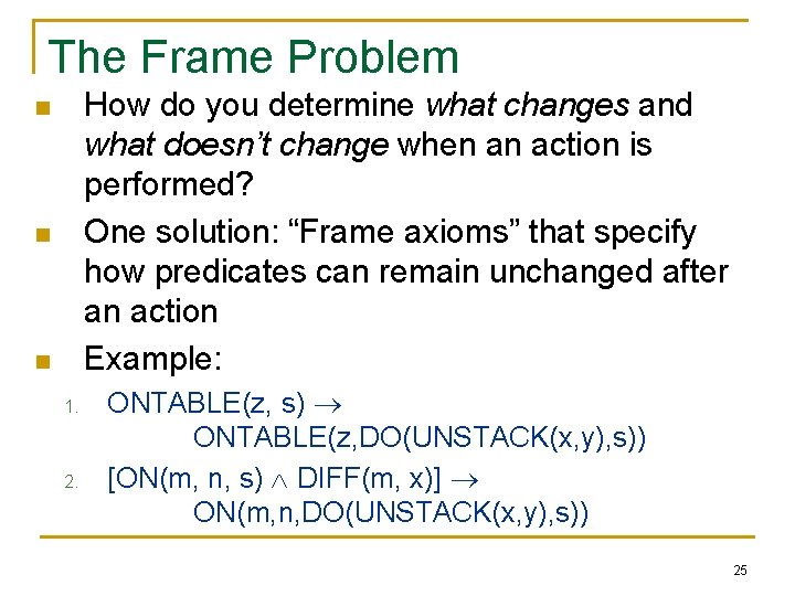 The Frame Problem How do you determine what changes and what doesn’t change when