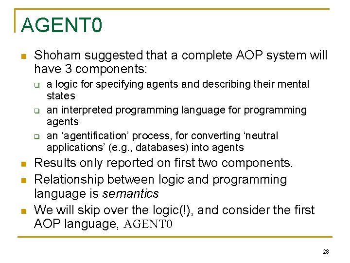 AGENT 0 n Shoham suggested that a complete AOP system will have 3 components: