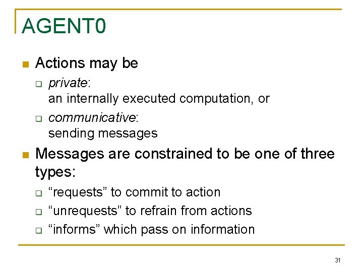 AGENT 0 n Actions may be q q n private: an internally executed computation,