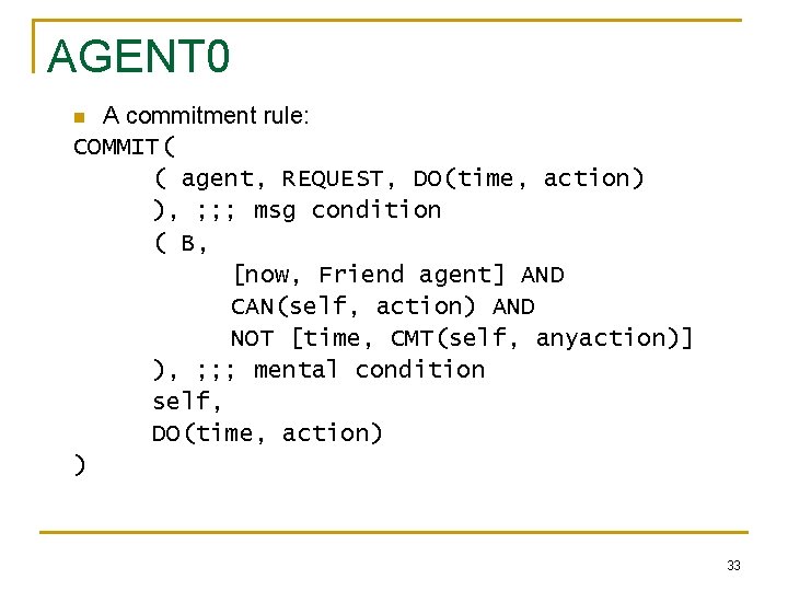 AGENT 0 A commitment rule: COMMIT( ( agent, REQUEST, DO(time, action) ), ; ;