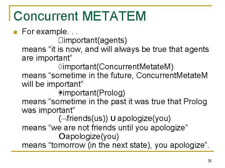Concurrent METATEM n For example. . . �important(agents) means “it is now, and will