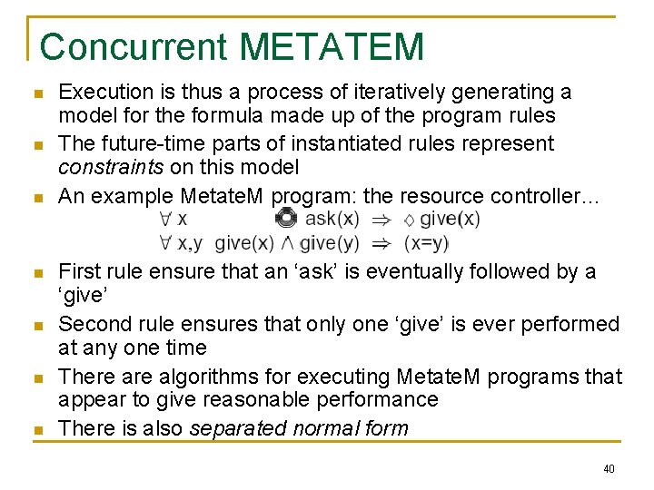 Concurrent METATEM n n n n Execution is thus a process of iteratively generating