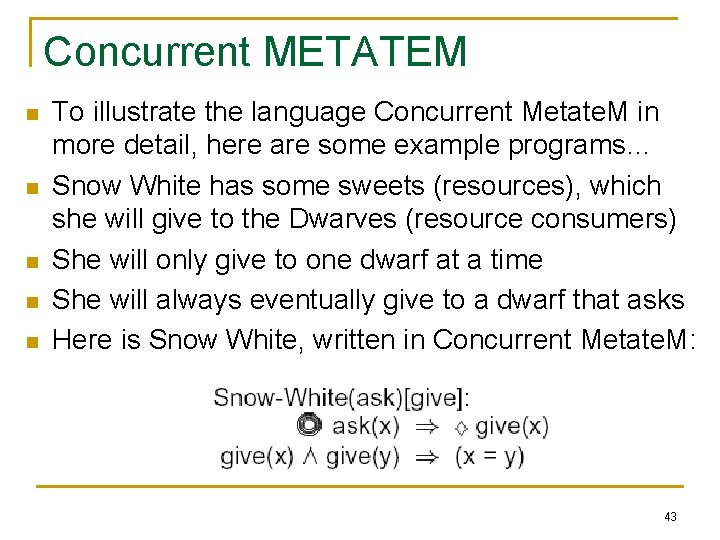 Concurrent METATEM n n n To illustrate the language Concurrent Metate. M in more