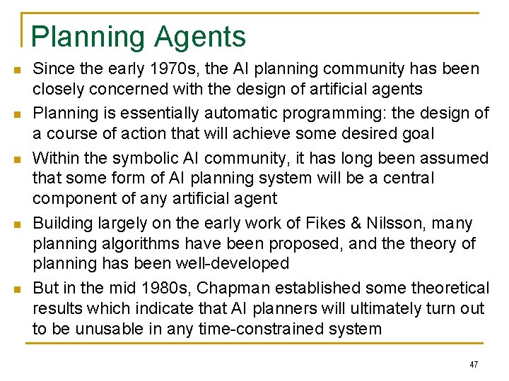 Planning Agents n n n Since the early 1970 s, the AI planning community