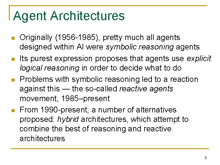 Agent Architectures n n Originally (1956 -1985), pretty much all agents designed within AI