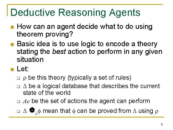 Deductive Reasoning Agents n n n How can an agent decide what to do