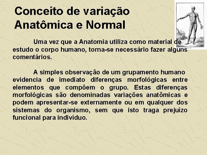 Conceito de variação Anatômica e Normal Uma vez que a Anatomia utiliza como material